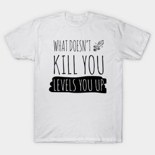 What doesn't kill you levels you up (black) T-Shirt